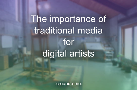 The importance of traditional media for digital artists